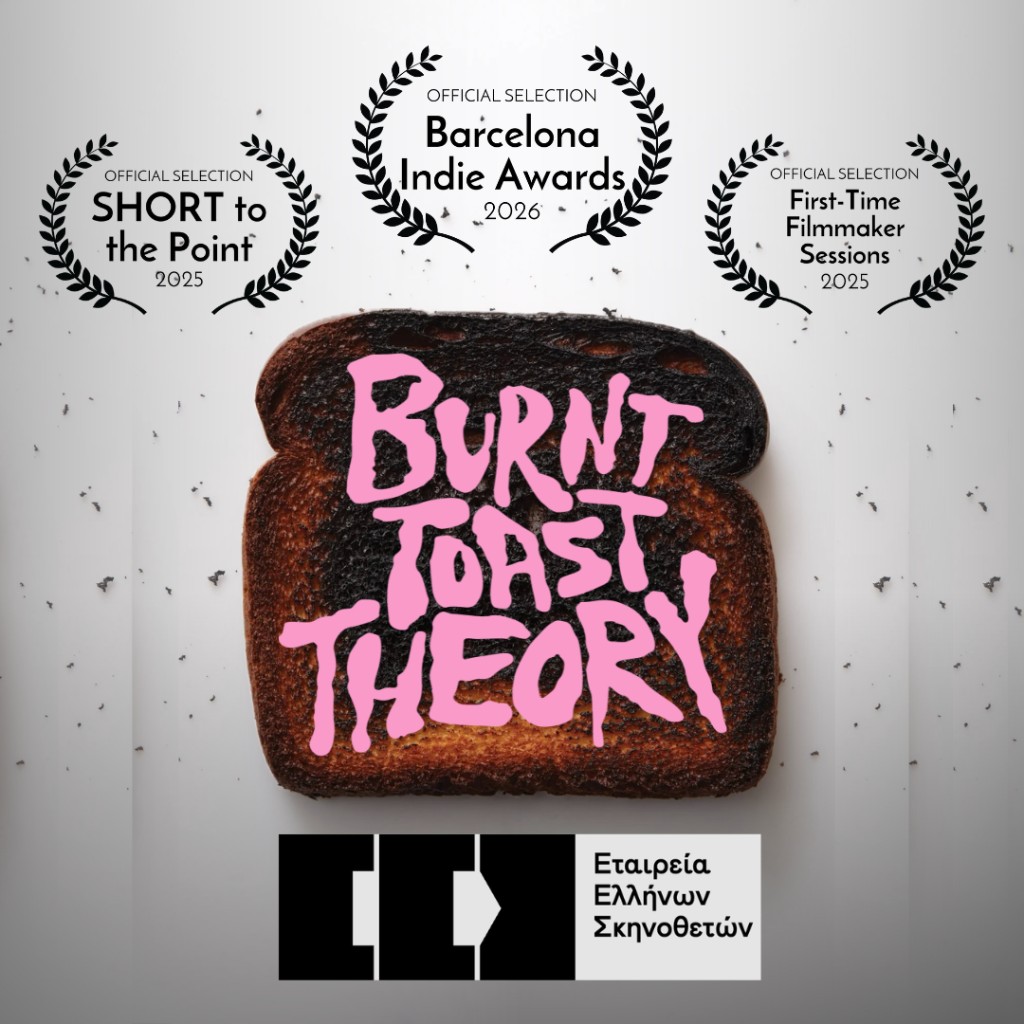 Burnt Toast Theory promotional poster: burnt toast with pink title lettering, official selections for Short to the Point 2025, Barcelona Indie Awards 2026, and First-Time Filmmaker Sessions 2025, and Greek Directors Guild logo